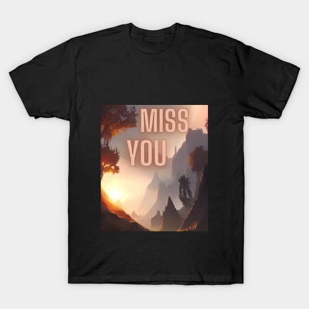 Miss You My Friend T-Shirt by Dippity Dow Five